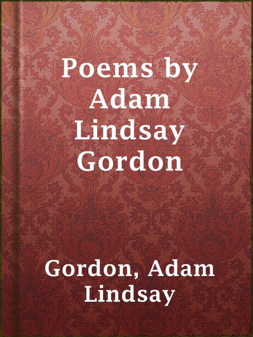 Adam Lindsay Gordon创作的Poems by Adam Lindsay Gordon作品的详细信息 - 可供借阅
